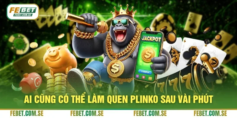 Ai cũng có thể làm quen Plinko sau vài phút
