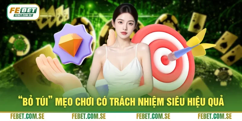 “Bỏ túi” mẹo chơi có trách nhiệm siêu hiệu quả
