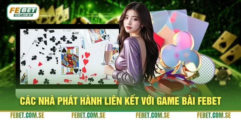 Các nhà phát hành liên kết với game bài FEBET