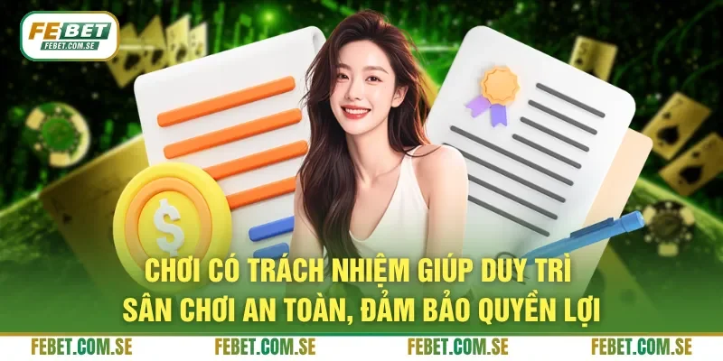 Chơi có trách nhiệm giúp duy trì sân chơi an toàn, đảm bảo quyền lợi
