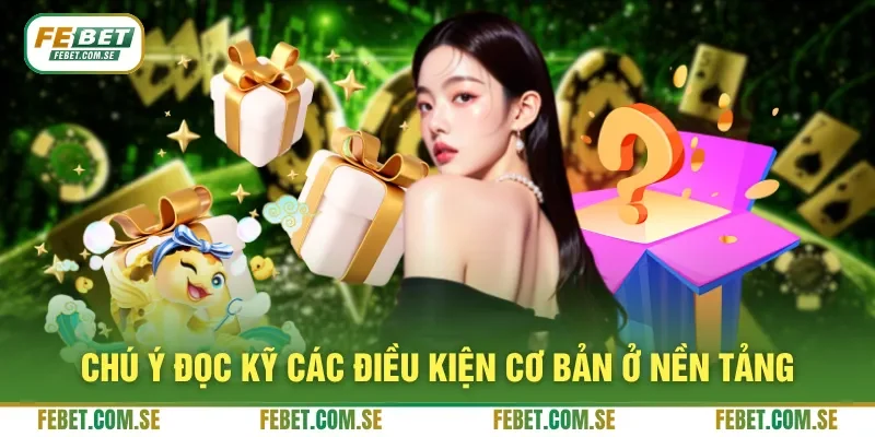 Chú ý đọc kỹ các điều kiện cơ bản ở nền tảng