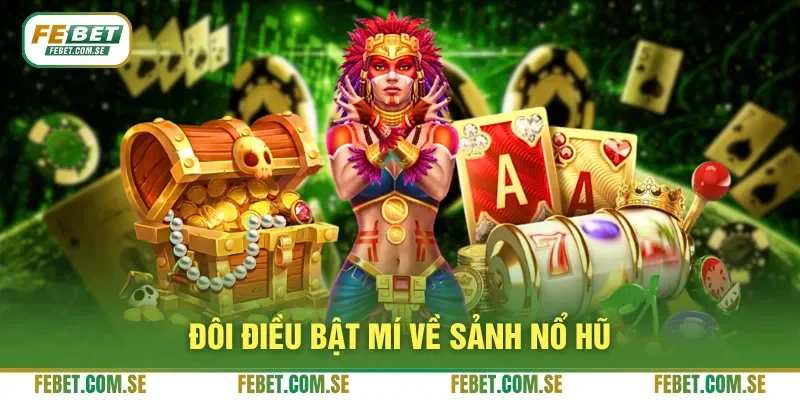 Đôi điều bật mí về sảnh nổ hũ