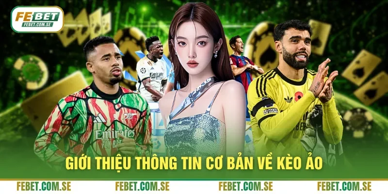 Giới thiệu thông tin cơ bản về kèo ảo