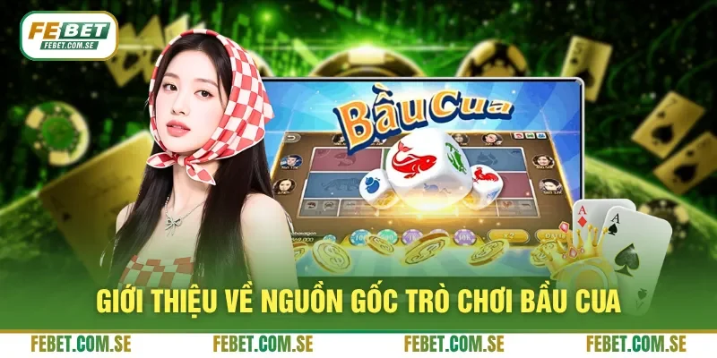 Giới thiệu về nguồn gốc trò chơi bầu cua