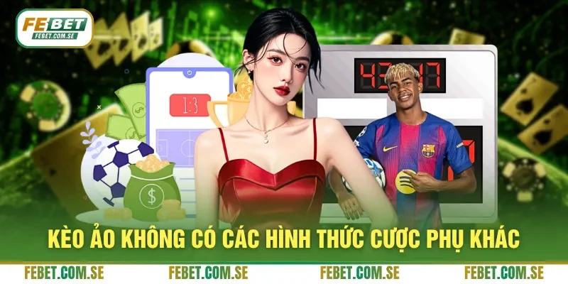 Kèo ảo không có các hình thức cược phụ khác