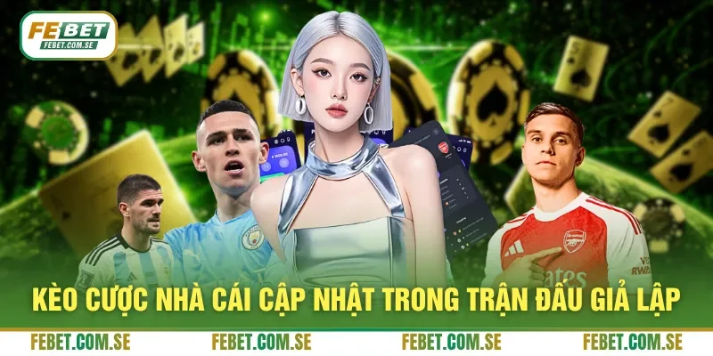 Kèo cược nhà cái cập nhật trong trận đấu giả lập