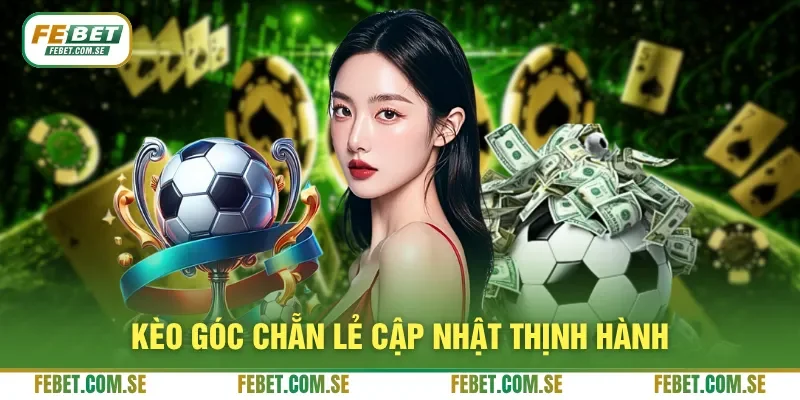 Kèo góc chẵn lẻ cập nhật thịnh hành