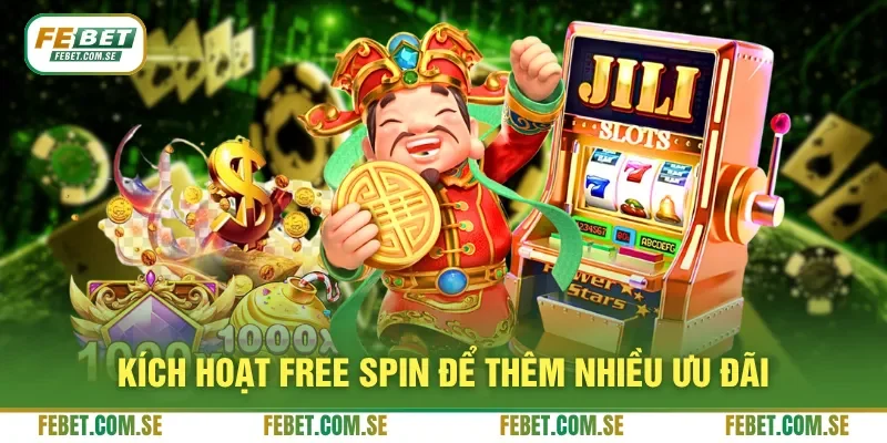 Kích hoạt Free Spin để thêm nhiều ưu đãi