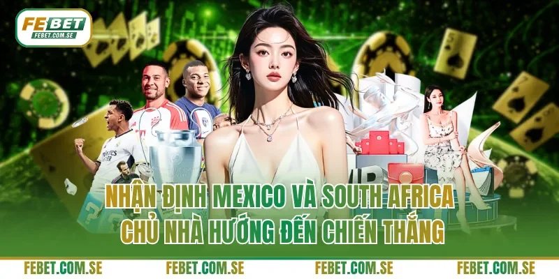 Nhận định Mexico và South Africa