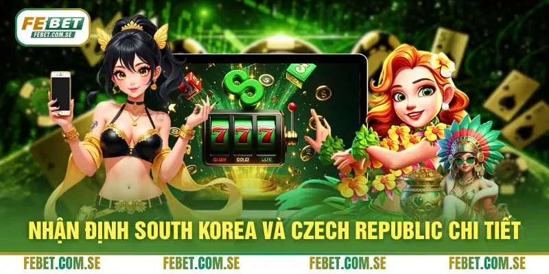 Nhận định South Korea và Czech Republic chi tiết