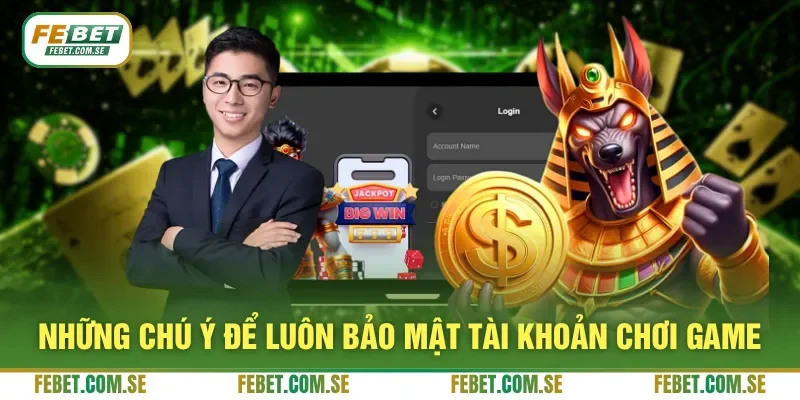 Những chú ý để luôn bảo mật tài khoản chơi game