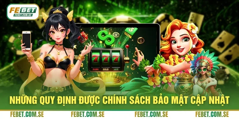 Những quy định được chính sách bảo mật cập nhật