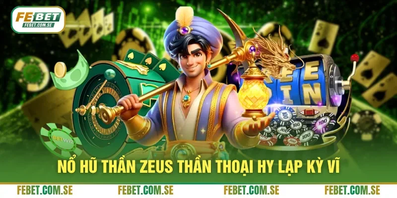 Nổ hũ thần Zeus thần thoại Hy Lạp kỳ vĩ