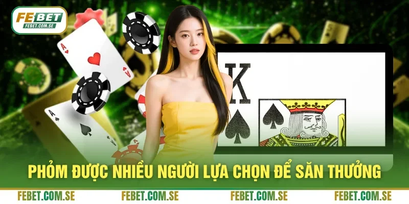 Phỏm được nhiều người lựa chọn để săn thưởng