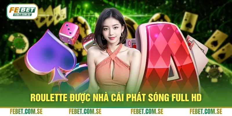 Roulette được nhà cái phát sóng full HD