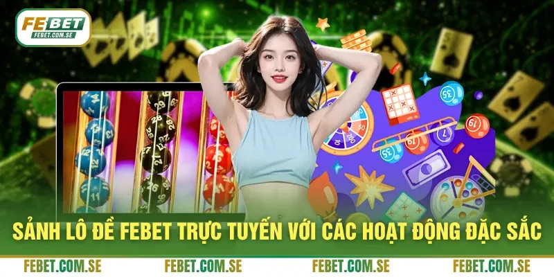 Sảnh lô đề FEBET trực tuyến với các hoạt động đặc sắc