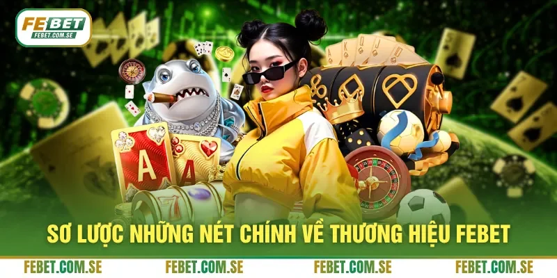 Sơ lược những nét chính về thương hiệu FEBET