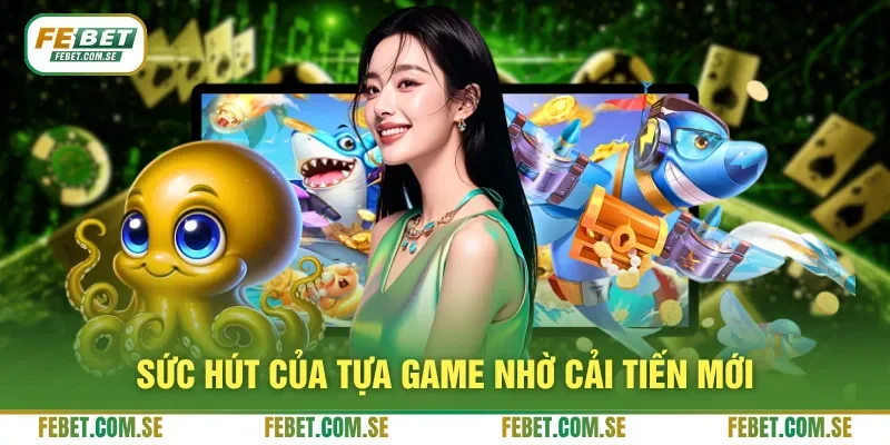 Sức hút của tựa game nhờ cải tiến mới