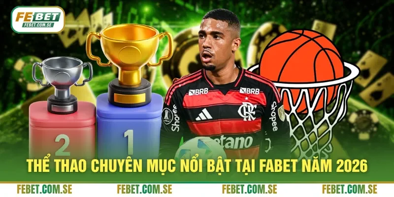 Thể thao chuyên mục nổi bật tại FABET năm 2026