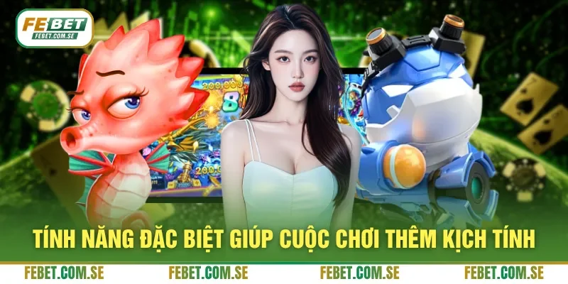 Tính năng đặc biệt giúp cuộc chơi thêm kịch tính