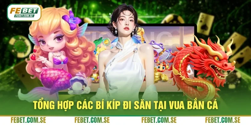 Tổng hợp các bí kíp đi săn tại Vua Bắn Cá