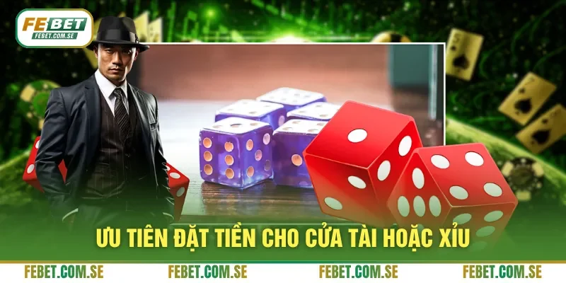 Ưu tiên đặt tiền cho cửa Tài hoặc Xỉu